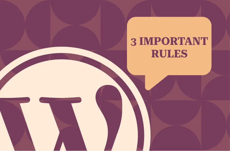 The image showcases a WordPress logo on the left, with a speech bubble on the right containing the text "3 IMPORTANT RULES" in bold. The background features a geometric pattern of overlapping circles in a warm maroon color, giving the image a modern and engaging design.
