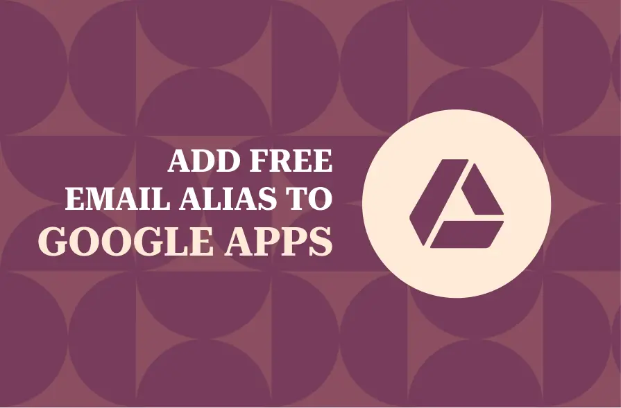 The image features a geometric pattern of overlapping circles in maroon tones as the background, with the text "ADD FREE EMAIL ALIAS TO GOOGLE APPS" in large, bold lettering. On the right side, there is an icon resembling a stylized triangle inside a circle, which represents Google Drive. This design is visually appealing and is likely aimed at providing guidance or instructions related to Google Apps.