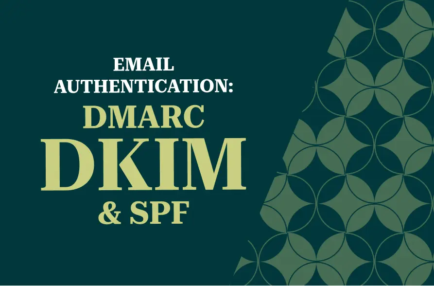 The image features a dark green background with the phrase "EMAIL AUTHENTICATION: DMARC, DKIM & SPF" in large, bold text. The terms "DMARC," "DKIM," and "SPF" are highlighted in a light yellow color, making them stand out against the rest of the text, which is white. On the right side, there is a geometric pattern of overlapping circles in shades of green, giving the design a modern and professional look, typically associated with email security and authentication.