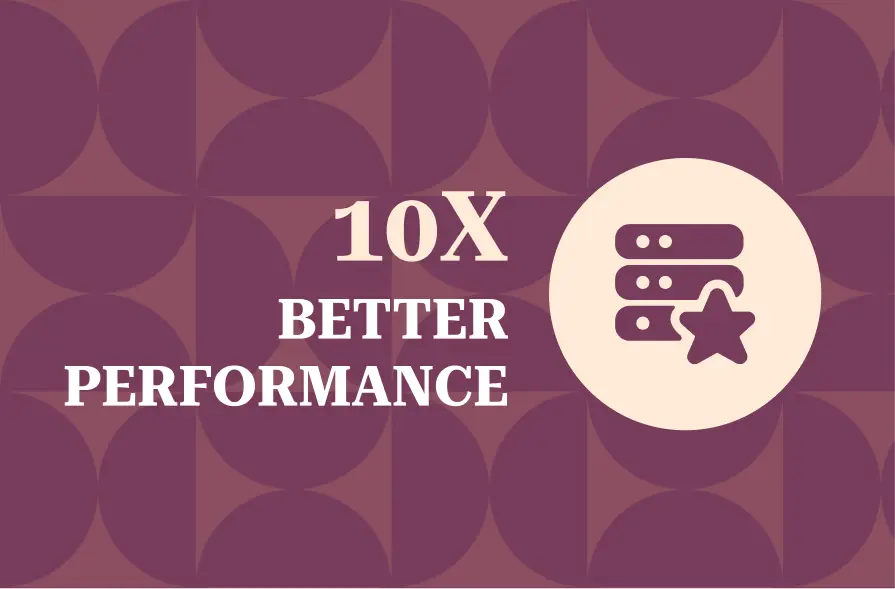 The image features a rich, burgundy background with a repeating pattern of rounded shapes. The main text reads "10X BETTER PERFORMANCE" in large, cream-colored letters, emphasizing a significant improvement in performance. To the right of the text, a light-colored circle contains an icon of server racks with a star, symbolizing enhanced performance or a top-tier service. The design communicates an impactful message about better performance, reinforced by the visual elements.