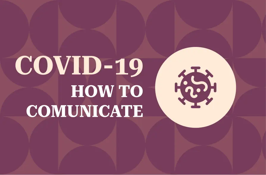 The image showcases a burgundy background with a repeating pattern of rounded shapes. On the left side, the text "COVID-19" is presented in large, cream-colored letters, followed by "HOW TO COMMUNICATE" in a smaller size. To the right of the text, a light-colored circle contains a symbol representing the virus, emphasizing the theme of communication during the COVID-19 pandemic. The design has a structured yet attention-grabbing style, focusing on clarity and relevance to health communication.