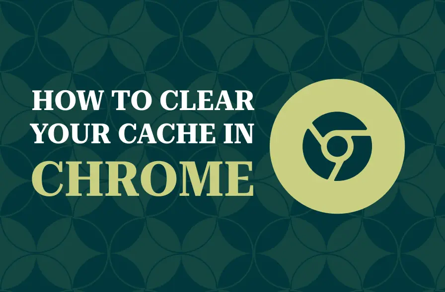 The image features a deep green background with a repeated geometric pattern of circular shapes. In the foreground, the text reads, "HOW TO CLEAR YOUR CACHE IN CHROME," in bold, white and light green letters. The design also includes a large, circular icon representing the Google Chrome logo. The combination of informative text and the Chrome icon provides a clear visual cue, suggesting the tutorial is focused on clearing cache in the Chrome browser. The overall design is sleek and user-friendly.