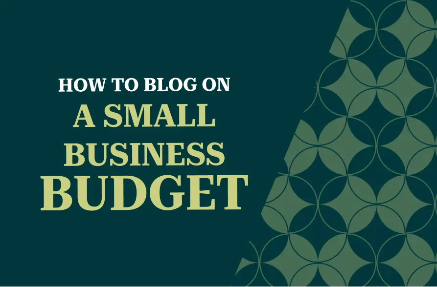 The image showcases a deep green background with a repetitive, soft geometric pattern of rounded shapes. The main text reads "HOW TO BLOG ON A SMALL BUSINESS BUDGET" in large, bold, light green letters, offering advice or tips aimed at small business owners. The design is clean, professional, and informative, with the geometric pattern adding visual interest without distracting from the message.