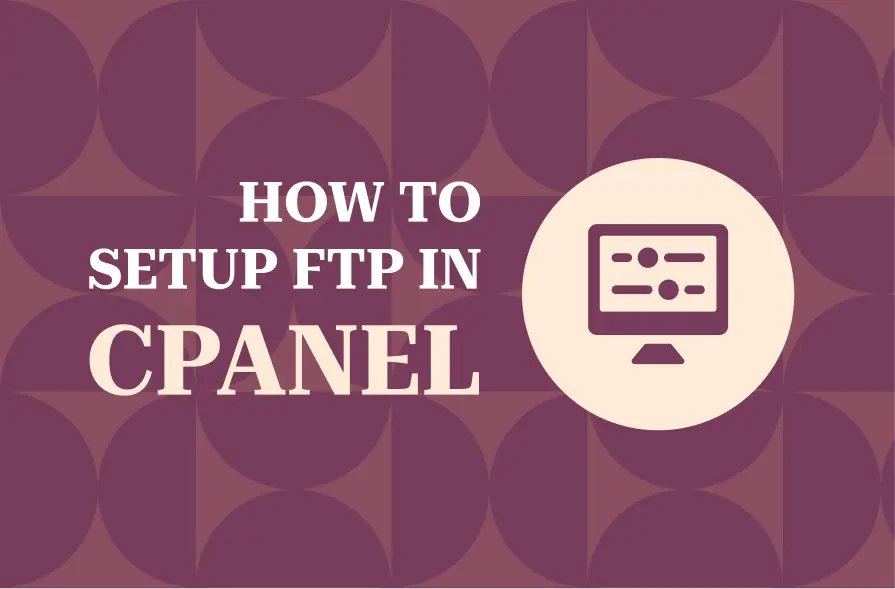 The image features a background with a repeating geometric pattern in shades of maroon. In the foreground, the text "HOW TO SETUP FTP IN CPANEL" is prominently displayed in large, bold letters. To the right of the text is an icon of a computer screen with a series of controls or settings, symbolizing the process of configuring or setting up FTP within the cPanel interface. The design is clean and professional, focusing on the topic of FTP setup in cPanel.