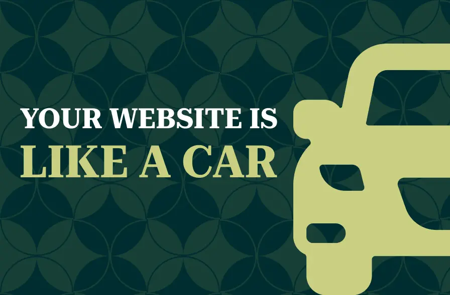 The image displays the phrase "YOUR WEBSITE IS LIKE A CAR" in large, bold text against a deep green geometric background. The words are accompanied by a simple, large icon of a car in a soft green shade, reinforcing the comparison between a website and a car. The design aims to highlight the concept of a website functioning similarly to a car in terms of maintenance and operation.