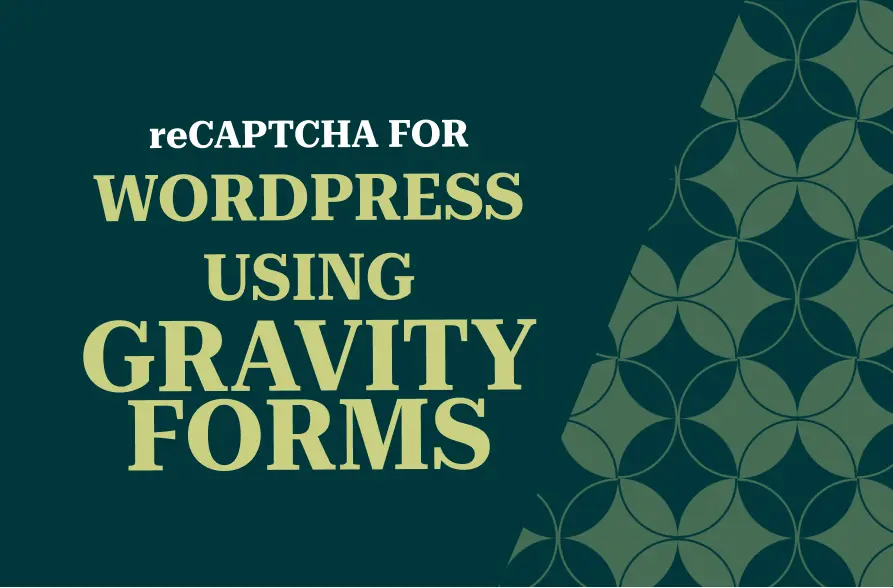 The image features a bold title "reCAPTCHA FOR WORDPRESS USING GRAVITY FORMS" set against a dark green background. The title is in large, legible fonts with the keywords "reCAPTCHA," "WordPress," and "Gravity Forms" highlighted. The right side of the image includes a geometric pattern in shades of green and beige, which adds a visually engaging texture to the composition. The image is designed to convey a technical tutorial or guide related to integrating reCAPTCHA in WordPress forms using the Gravity Forms plugin.