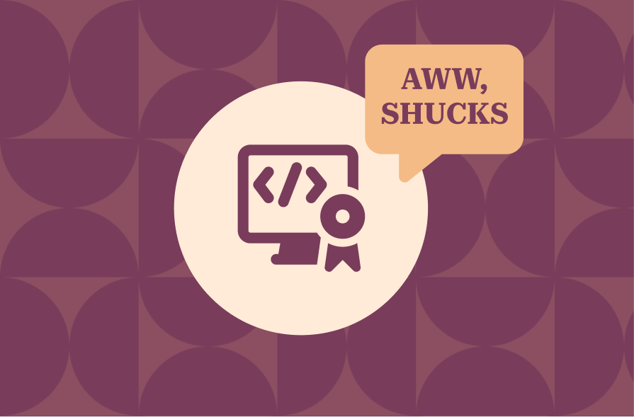 The image features a playful design with the text "AWw, SHUCKS" in a speech bubble in orange font. The graphic includes an icon of a computer screen with code symbols and a ribbon, symbolizing achievement or certification. The background has a rich purple geometric pattern, adding visual interest and a contemporary feel to the design.